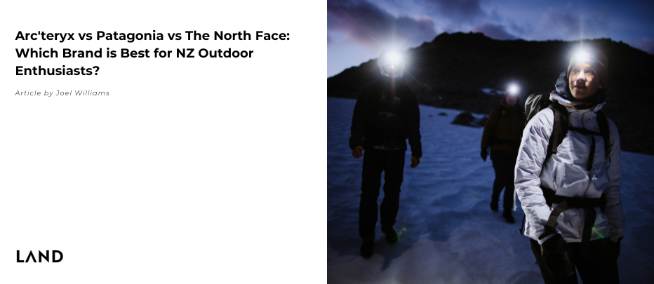 Arc'teryx vs Patagonia vs The North Face: Which Brand is Best for NZ Outdoor Enthusiasts?