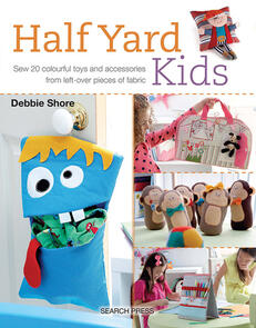 Search Press Half Yard Kids : Sew 20 Colourful Toys and Accessories