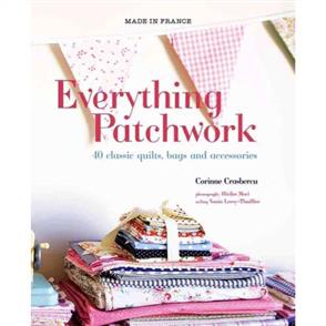 Murdoch Books Everything Patchwork : 40 Classic Quilts, Bags & Accessories