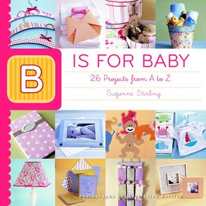 Taunton Press B is for Baby: 26 Projects from A to Z