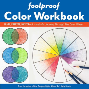 C&T Publishing Foolproof Color Workbook Learn, Practice, Master; A Hands On Journey Through the Color Wheel