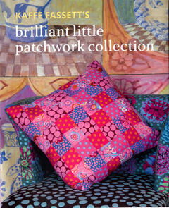 Kaffe Fassett Brilliant Little Patchwork Collection