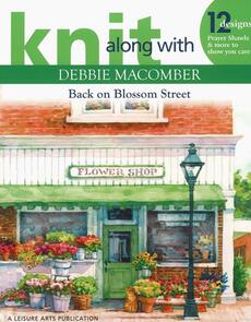 Leisure Arts Knit Along With Debbie Macomber: Back On Blossom Street