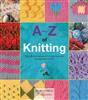 Search Press A-Z of Knitting : The Ultimate Guide for Beginner To Advanced