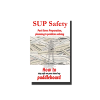 SUP Safety Part Three: Preparation, Planning & Problem Solving